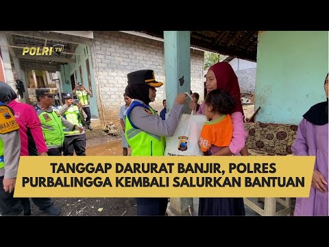 TANGGAP DARURAT BANJIR, POLRES PURBALINGGA KEMBALI SALURKAN BANTUAN