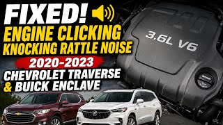 Fixed Engine Clicking Knocking Rattle Noise 2020-2023 Chevrolet Traverse Buick Enclave & GMC Acadia
