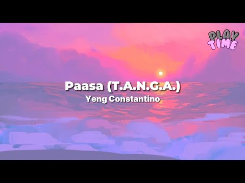 Paasa (T.A.N.G.A.) - Yeng Constantino (lyrics)