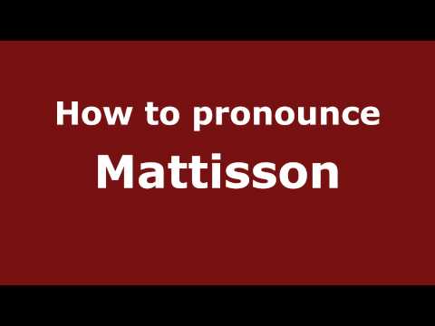 How to Pronounce Mattisson - PronounceNames.com