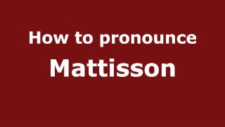 How to pronounce Mattisson