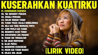 Download lagu Lagu Rohani Paling Menguatkan Iman 'Kuserahkan Kuatirku' Full Album (Lirik Video) || Terbaik 2025 mp3
