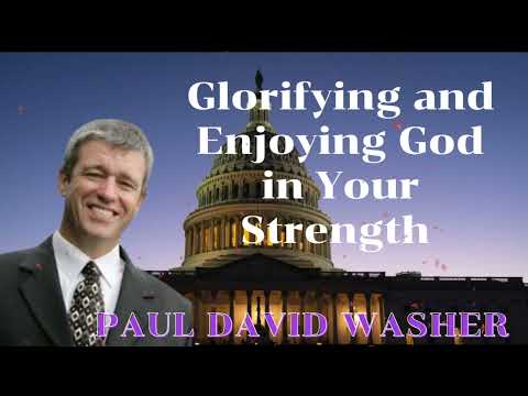 Glorifying and Enjoying God in Your Strength Paul David Washer Sermons