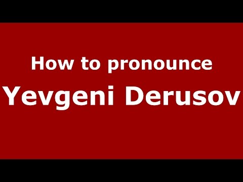 How to pronounce Yevgeni Derusov (Russian/Russia)  - PronounceNames.com