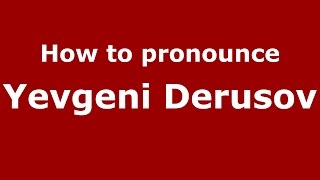 How to pronounce Yevgeni Derusov