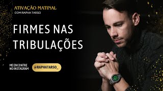 FIRMES NAS TRIBULAÇÕES - (Esteja comigo de segunda a sexta às 07h05)