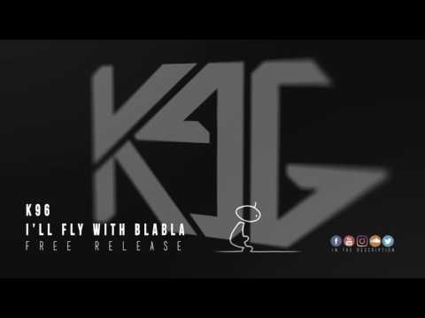 K96 - I'll Fly with Blabla