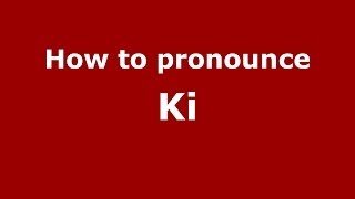 How to pronounce Ki