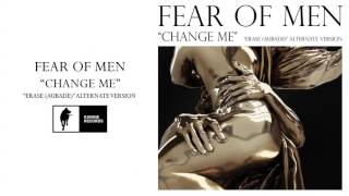 Fear of Men - Change Me &quot;Erase (Aubade)&quot; Alternate Version