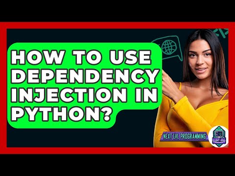 How To Use Dependency Injection In Python? - Next LVL Programming