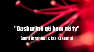 Sami Ibrahimi & Isa Krasniqi - Dashurine Qe Kam Ne Ty