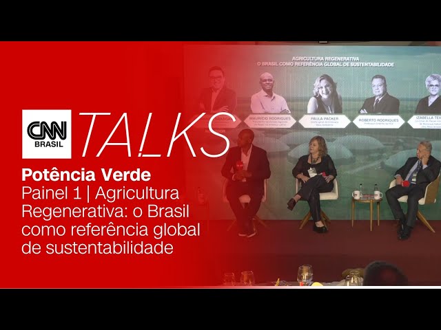 CNN TALKS POTÊNCIA VERDE - AGRICULTURA REGENERATIVA: BRASIL COMO REFERÊNCIA DE SUSTENTABILIDADE