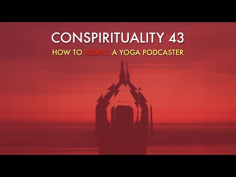 Conspirituality 43: How to Redpill a Yoga Podcaster