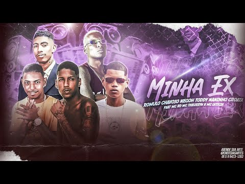 ROMULO CHAVOSO, NEGOH TODDY E NANINHO CROATA FEAT. MC RD, MC THEUZZYN E MC LETICIA - MINHA EX