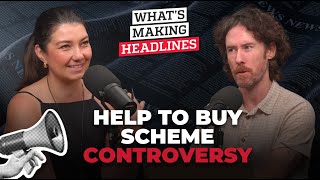 What’s Making Headlines – controversy with the Help to Buy scheme