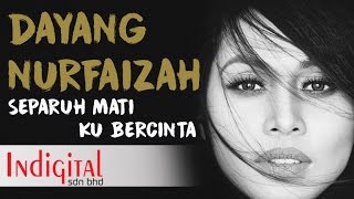 Download lagu Dayang Nurfaizah - Separuh Mati Ku Bercinta mp3 Download lagu Dayang Nurfaizah - Separuh Mati Ku Bercinta mp3