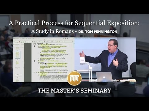 Lecture 6: A Practical Process for Sequential Exposition: A Study in Romans - Dr. Tom Pennington