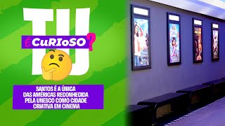 Tu é Curioso? - Santos é a única das Américas reconhecida pela Unesco como cidade criativa em cinema