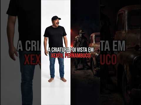 A criatura de Xexéu não era o que todo mundo pensava