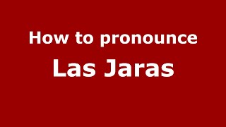 How to pronounce Las Jaras