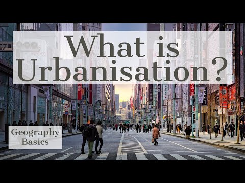 What is Urbanisation - GEOGRAPHY BASICS