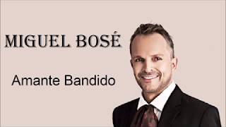 Amante Bandido -Miguel Bosé- Letra