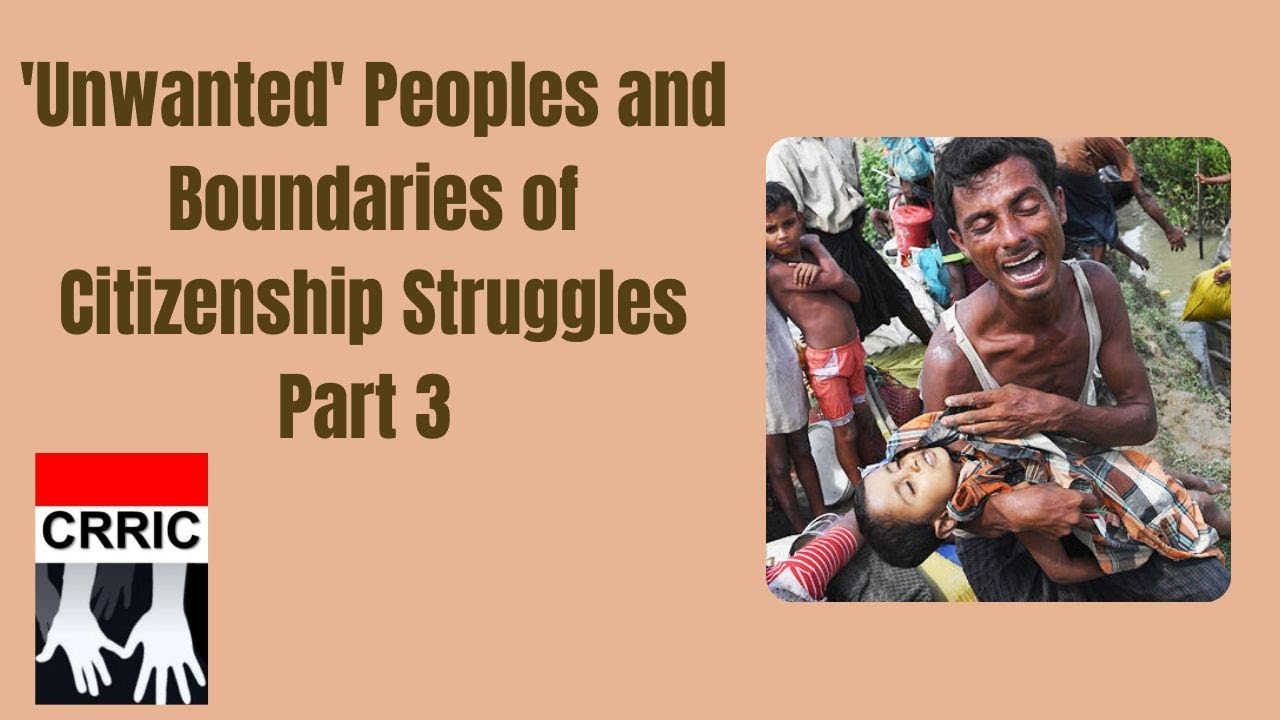 ‘Unwanted’ Peoples and Boundaries of Citizenship Struggles: Rohingya, Banyamulenge and others Pt-III