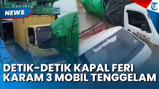 DETIK DETIK Kapal Feri Fatimah 2 Karam, Tiga Mobil Ikut Tenggelam, Penumpang Selamat