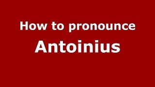 How to pronounce Antoinius