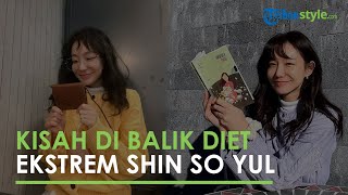 Cerita Aktris Korea Shin So Yul yang Jalani Diet hingga Berat Badannya Turun 30 Kg