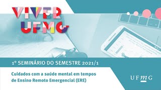 Seminário Viver UFMG 2021: Cuidados com a saúde mental em tempos de ensino remoto emergencial/ERE