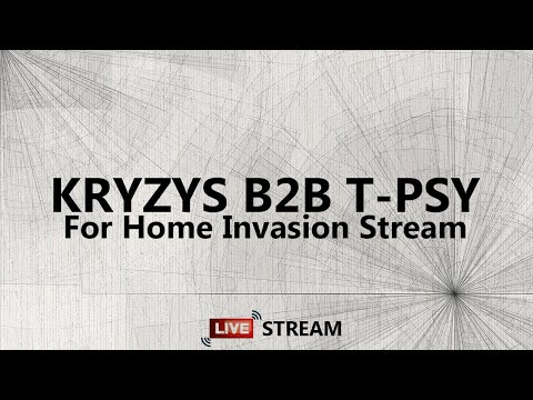 KRYZYS  b2b T-PSY FOR HOME INVASION (re-up from twitch)