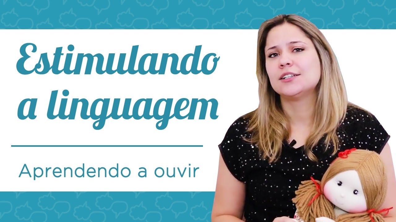 Como estimular Linguagem: Começar aprendendo a ouvir!
