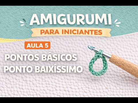 Pontos Básicos: Como fazer Ponto Baixíssimo | Amigurumi para Iniciantes | Passo a Passo | Aula 5
