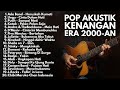 LAGU POP INDONESIA 2000 AN BAND AKUSTIK HITS KENANGAN REMAJA 90 AN Playlist Full Album Pagi Hari