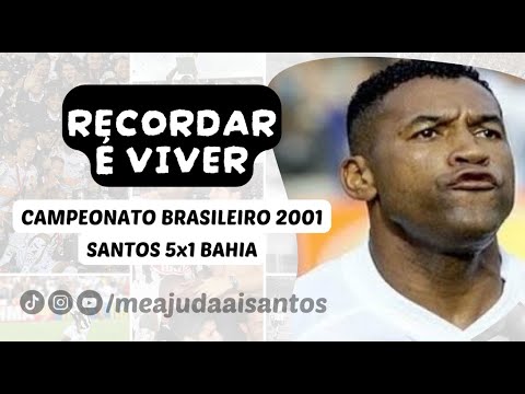RECORDAR É VIVER | SANTOS 5x1 BAHIA | CAMPEONATO BRASILEIRO 2001