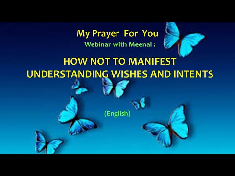 Webinar with Meenal: How Not To Manifest - Understanding Wishes and Intents