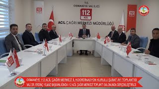 OSMANİYE 112 ACİL ÇAĞRI MERKEZİ İL KOORDİNASYON KURULU ŞUBAT AYI TOPLA