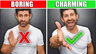 8 TRICKS to be MORE &quot;Charming&quot; &amp; LESS Boring! (CHARM ANYONE EASY)