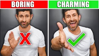 8 TRICKS to be MORE &quot;Charming&quot; &amp; LESS Boring! (CHARM ANYONE EASY)