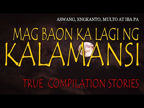MAG BAON KA LAGI NG KALAMANSI - TRUE COMPILATION STORIES