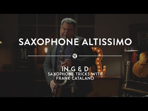 Saxophone Altissimo High G & D: Saxophone Tricks with Frank Catalano | Reverb Tricks