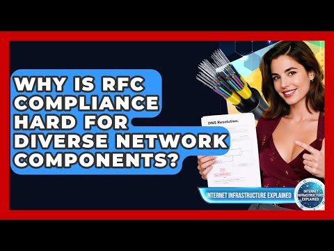 Why Is RFC Compliance Hard For Diverse Network Components? - Internet Infrastructure Explained