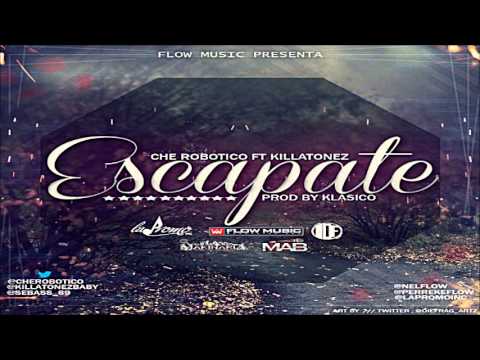 Che Robotico Ft. Killatonez - Escapate ( Prod. By Klasico ) ★ 2014 ★