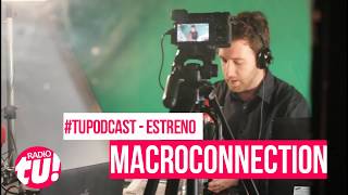 Llega el #TUpodcast de tecnología, #MacroConnection