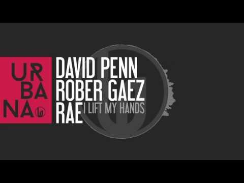David Penn, Rober Gaez & Rae - I Lift My Hands (Club Mix)