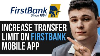 HOW TO INCREASE TRANSFER LIMIT ON FIRSTBANK MOBILE APP 2024