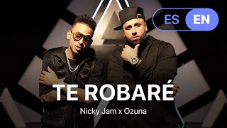 Te Robaré - Nicky Jam x Ozuna (Lyrics / Letra English &amp; Spanish)