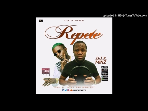 Dj X Ft. Minz - Repete (Prod. Minz And Mowizzy)