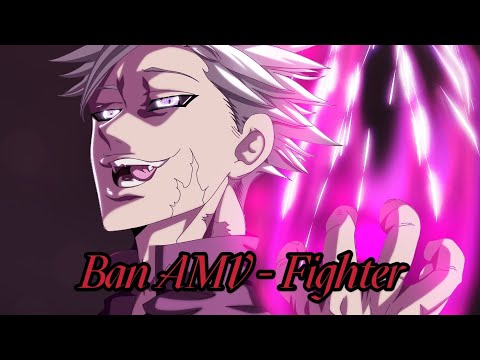 ~Ban (Fighter)~ [Nanatsu No Taizai AMV]